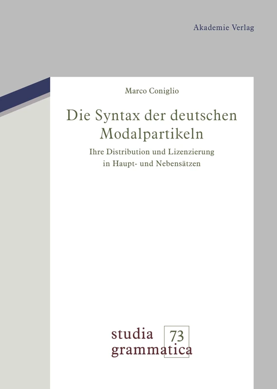 Die Syntax der deutschen Modalpartikeln: Ihre Distribution Und Lizenzierung in Haupt- Und Nebensätzen: 73 (Studia Grammatica)