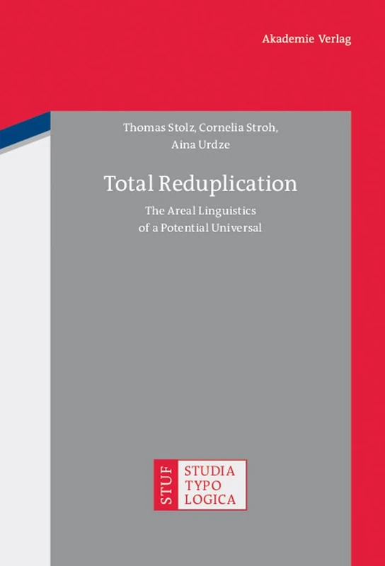 Total Reduplication: The Areal Linguistics of a Potential Universal: 8 (Studia Typologica [STTYP], 8)