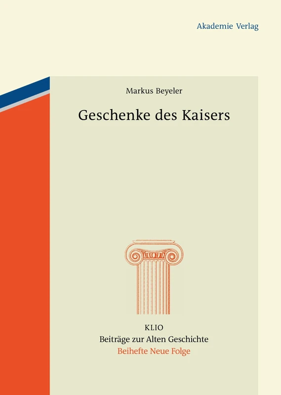 Geschenke des Kaisers: Studien Zur Chronologie, Zu Den Empfangern Und Zu Den Gegenstanden Der Kaiserlichen Vergrabungen Im 4. Jahrhundert N. Chr.: 18 (Klio / Beihefte. Neue Folge)