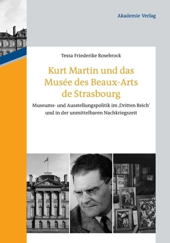 Kurt Martin und das Musée des Beaux-Arts de Strasbourg: Museums- und Ausstellungspolitik im 'Dritten Reich' und in der unmittelbaren Nachkriegszeit: 2 (Ars et Scientia, 2)