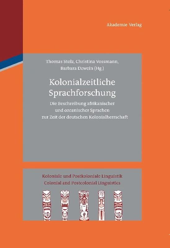 Kolonialzeitliche Sprachforschung: Die Beschreibung afrikanischer und ozeanischer Sprachen zur Zeit der deutschen Kolonialherrschaft: 1 (Koloniale Und Postkoloniale Linguistik / Colonial and Postco)