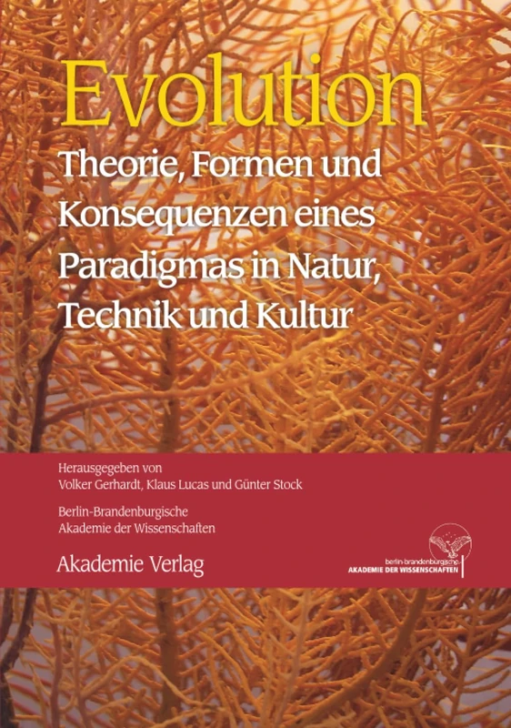 Evolution: Theorie, Formen Und Konsequenzen Eines Paradigmas in Natur, Technik Und Kultur