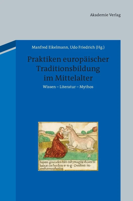 Praktiken europäischer Traditionsbildung im Mittelalter: Wissen - Literatur - Mythos