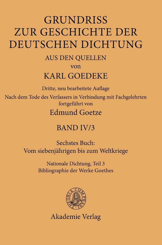 Sechstes Buch: Vom Siebenjährigen Bis Zum Weltkriege: Nationale Dichtung. Teil 3: Bibliographie Der Werke Goethes