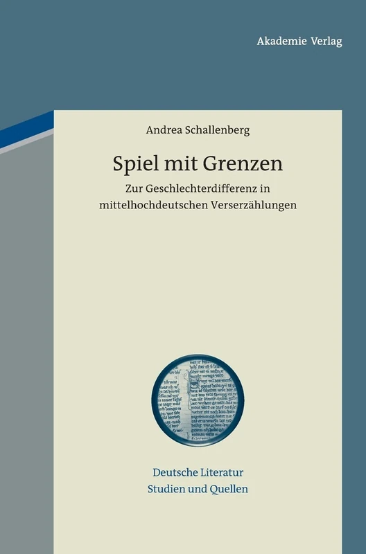 Spiel mit Grenzen: Zur Geschlechterdifferenz in Mittelhochdeutschen Verserzählungen: 7 (Deutsche Literatur. Studien Und Quellen)
