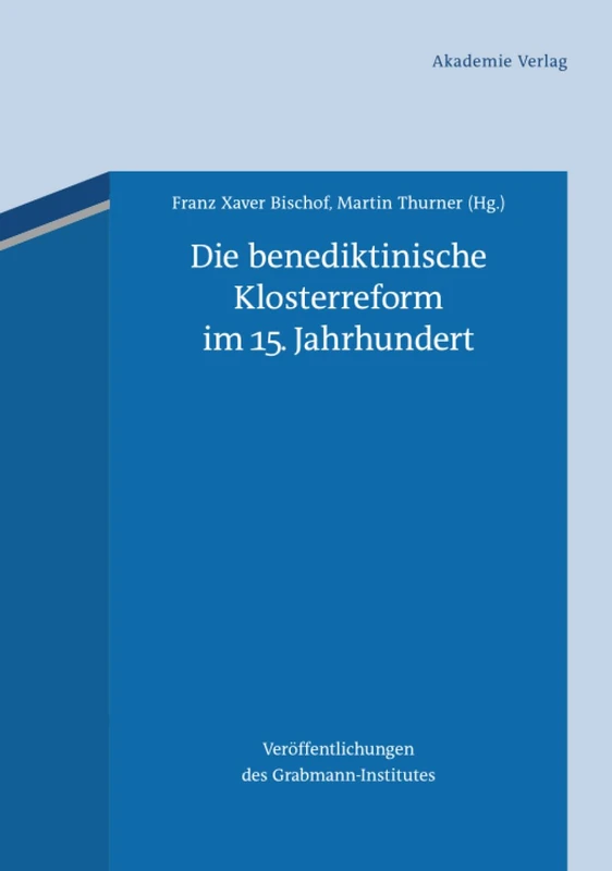 Die benediktinische Klosterreform im 15. Jahrhundert: 56 (Veröffentlichungen Des Grabmann-Institutes Zur Erforschung d)