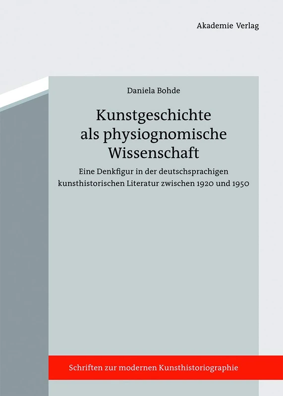 Kunstgeschichte als physiognomische Wissenschaft: Kritik einer Denkfigur der 1920er bis 1940er Jahre: 3 (Schriften zur modernen Kunsthistoriographie, 3)