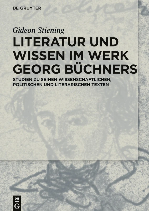 Literatur und Wissen im Werk Georg Büchners: Studien zu seinen wissenschaftlichen, politischen und literarischen Texten