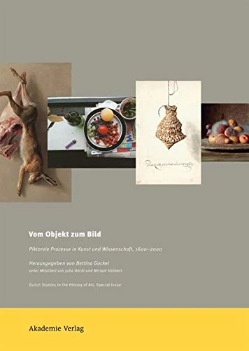 Vom Objekt zum Bild: Piktorale Prozesse in Kunst und Wissenschaft, 1600-2000