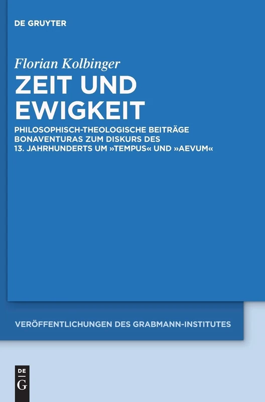 Zeit und Ewigkeit: Philosophisch-theologische Beiträge Bonaventuras zum Diskurs des 13. Jahrhunderts um tempus und aevum: 55 (Veröffentlichungen des ... Theologie und Philosophie, 55)
