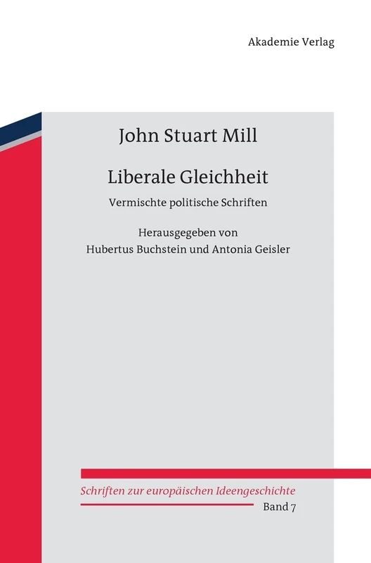 Liberale Gleichheit: Vermischte Politische Schriften: 7 (Schriften Zur Europäischen Ideengeschichte)