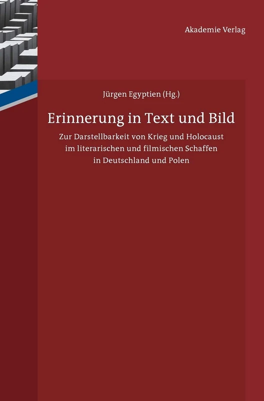 Erinnerung in Text und Bild: Zur Darstellbarkeit von Krieg und Holocaust im literarischen und filmischen Schaffen in Deutschland und Polen