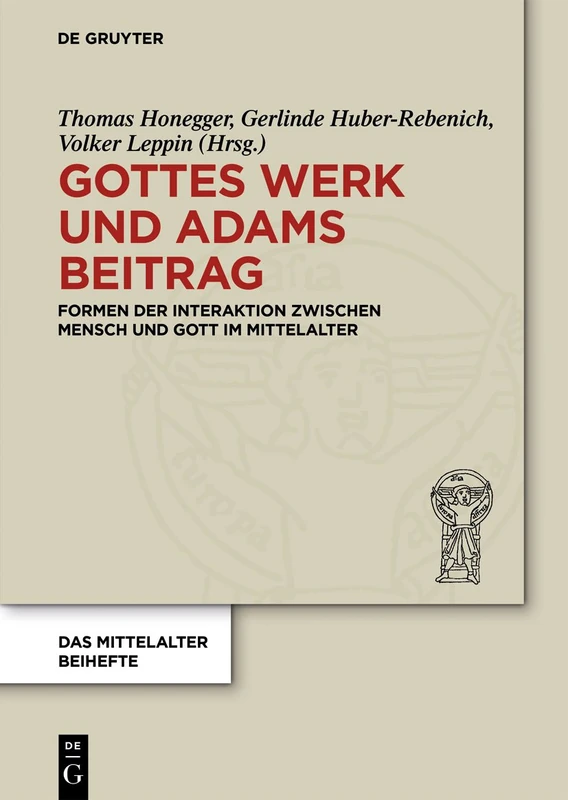 Gottes Werk und Adams Beitrag: Formen der Interaktion zwischen Mensch und Gott im Mittelalter: 1 (Das Mittelalter. Perspektiven mediävistischer Forschung. Beihefte, 1)