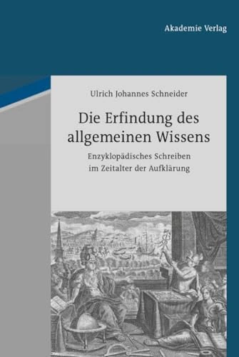 Die Erfindung des allgemeinen Wissens: Enzyklopädisches Schreiben Im Zeitalter Der Aufklärung