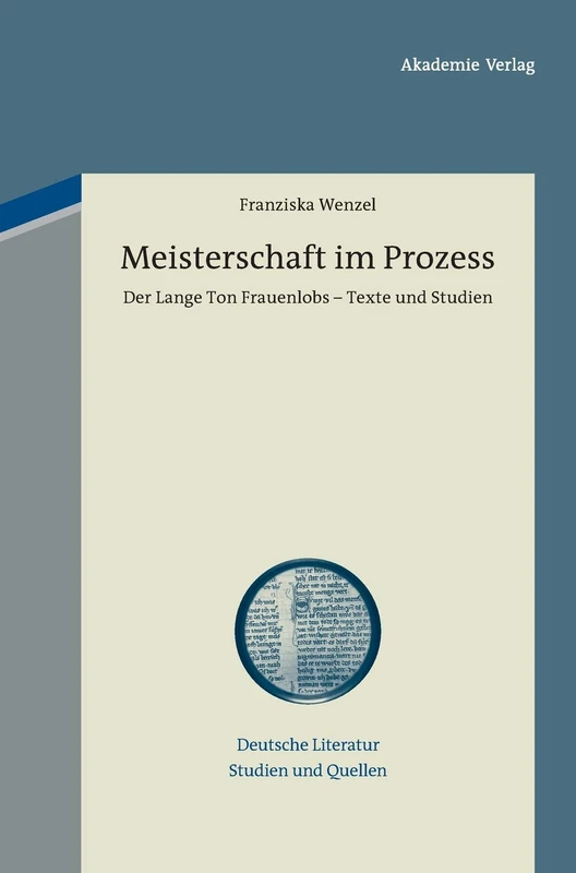 Meisterschaft im Prozess: Der Lange Ton Frauenlobs - Texte und Studien. Mit einem Beitrag zu vormoderner Textualität und Autorschaft: 10 (Deutsche Literatur. Studien Und Quellen) - Image 1