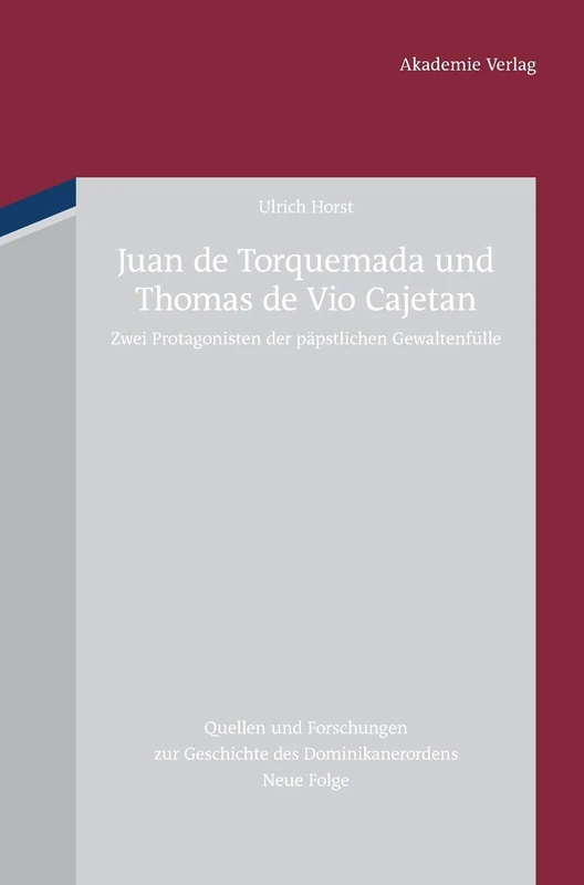 Juan de Torquemada und Thomas de Vio Cajetan: Zwei Protagonisten der päpstlichen Gewaltenfülle: Zwei Protagonisten Der Päpstlichen ... Zur Geschichte Des Dominikanerordens)