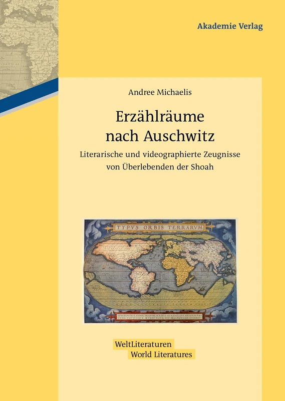 Erzählräume nach Auschwitz: Literarische Und Videographierte Zeugnisse Von Überlebenden Der Shoah: 2 (Weltliteraturen / World Literatures)