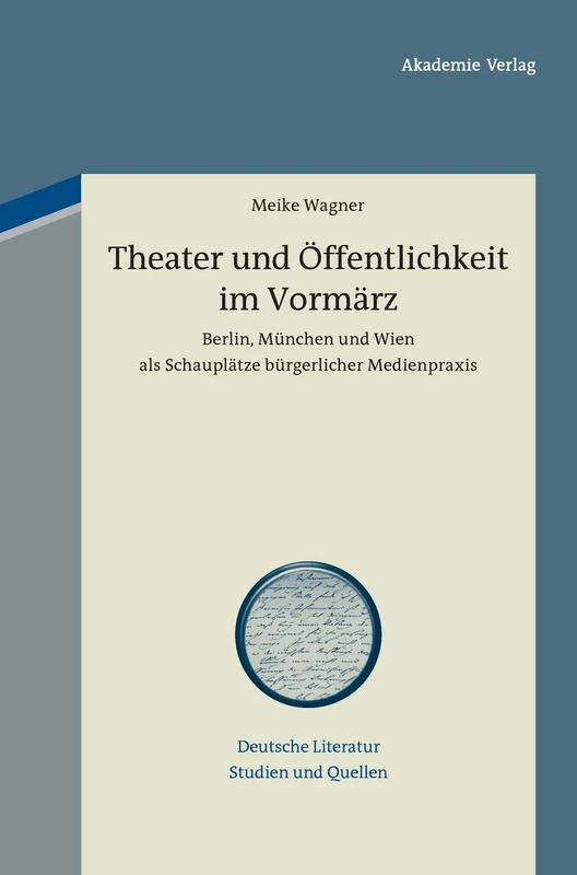 Theater und Öffentlichkeit im Vormärz: Berlin, München und Wien als Schauplätze bürgerlicher Medienpraxis: Berlin, München Und Wien Als ... 11 (Deutsche Literatur. Studien Und Quellen)