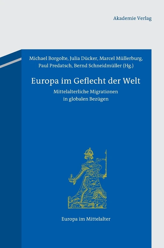 Europa im Geflecht der Welt: Mittelalterliche Migrationen in Globalen Bezügen: 20 (Europa Im Mittelalter)