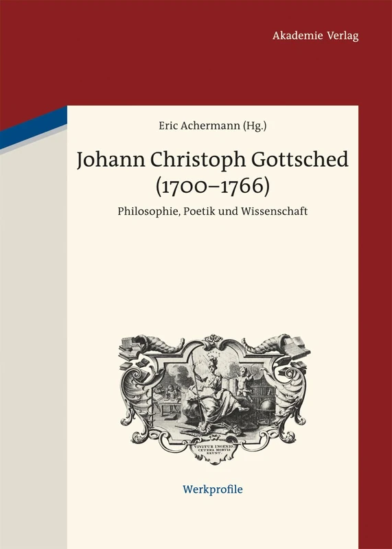 Johann Christoph Gottsched (1700-1766): Philosophie, Poetik Und Wissenschaft: 4 (Werkprofile)