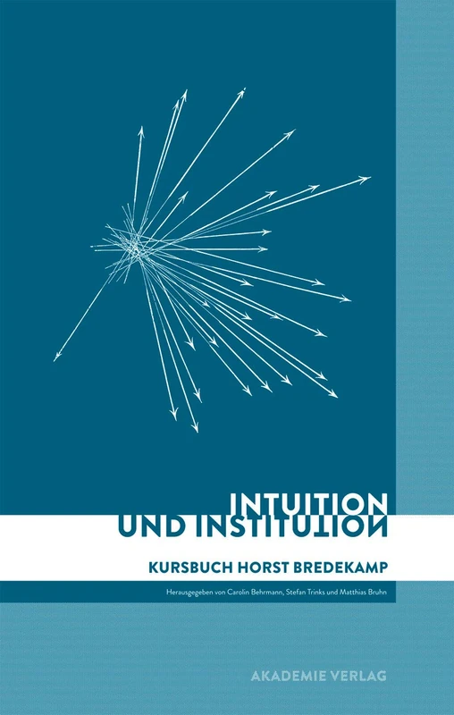 Intuition und Institution: Kursbuch Horst Bredekamp