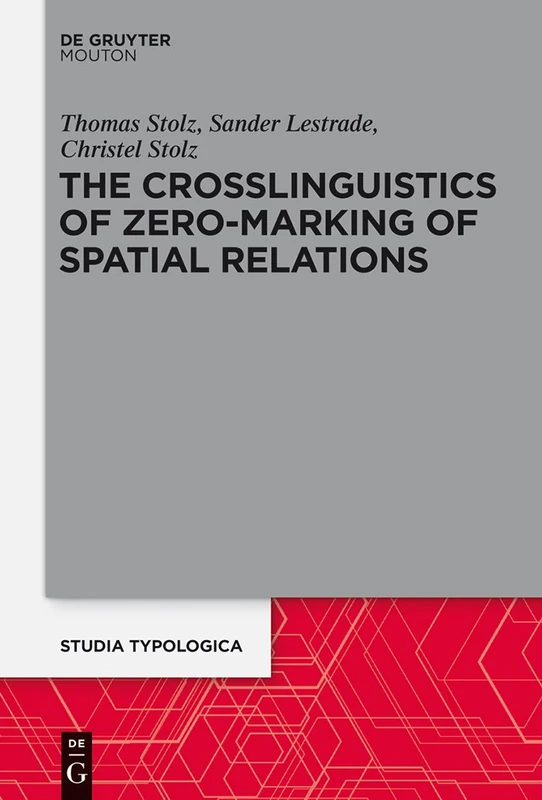 The Crosslinguistics of Zero-Marking of Spatial Relations: 15 (Studia Typologica [STTYP], 15)