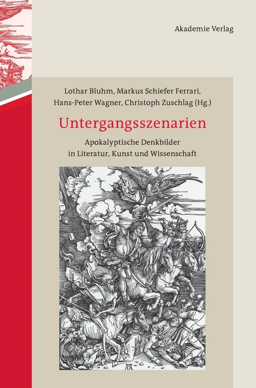 Untergangsszenarien: Apokalyptische Denkbilder in Literatur, Kunst Und Wissenschaft
