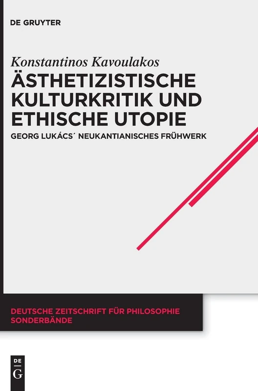 Ästhetizistische Kulturkritik und ethische Utopie: Georg Lukács' Neukantianisches Frühwerk: 37 (Deutsche Zeitschrift Für Philosophie / Sonderbände)