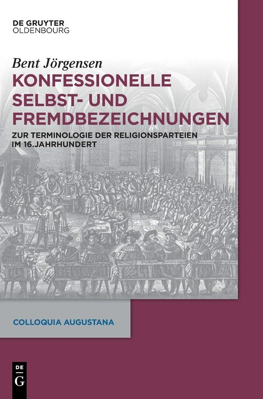 Konfessionelle Selbst- und Fremdbezeichnungen: Zur Terminologie der Religionsparteien im 16. Jahrhundert: 32 (Colloquia Augustana, 32)