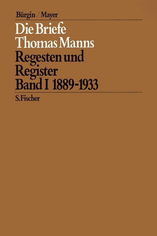 Die Briefe Thomas Manns 1. 1889 - 1933: Regesten und Register
