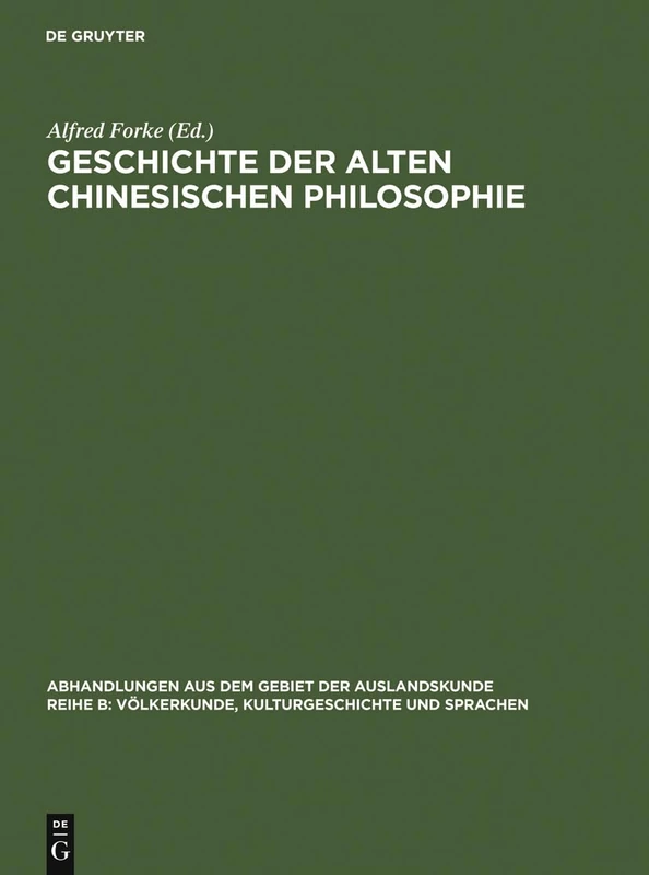 Geschichte der alten chinesischen Philosophie: 25 (Abhandlungen Aus Dem Gebiet der Auslandskunde / Reihe B: Völ)