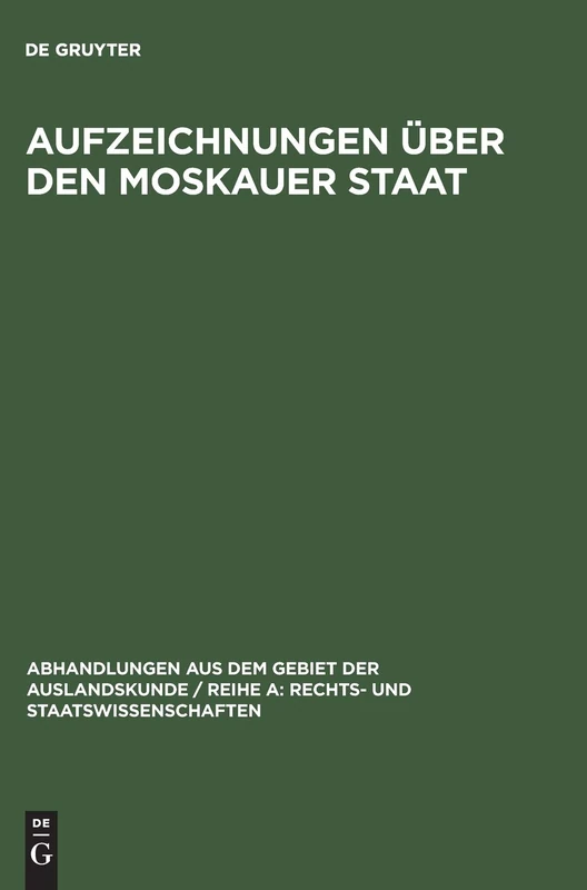 Aufzeichnungen über den Moskauer Staat: Nach Der Handschrift Des Preußischen Staatsarchivs in Hannover: 34 (Abhandlungen Aus Dem Gebiet der Auslandskunde / Reihe A: Rec)