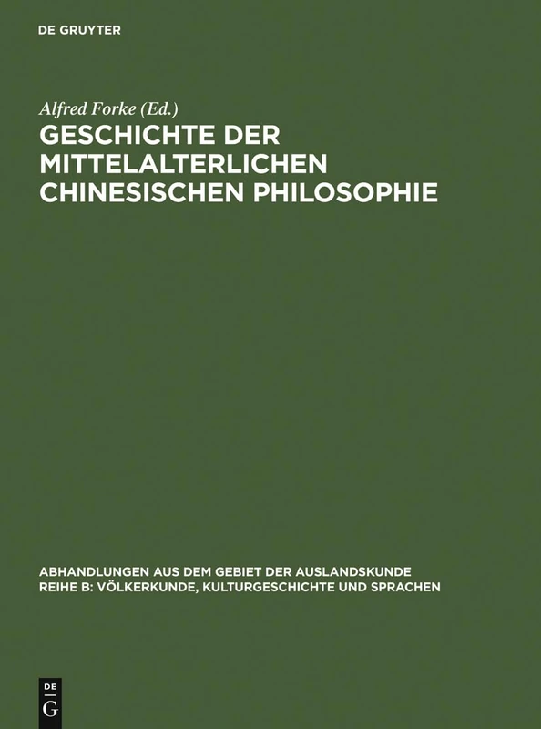 Geschichte der mittelalterlichen chinesischen Philosophie: 41 (Abhandlungen Aus Dem Gebiet der Auslandskunde / Reihe B: Völ)