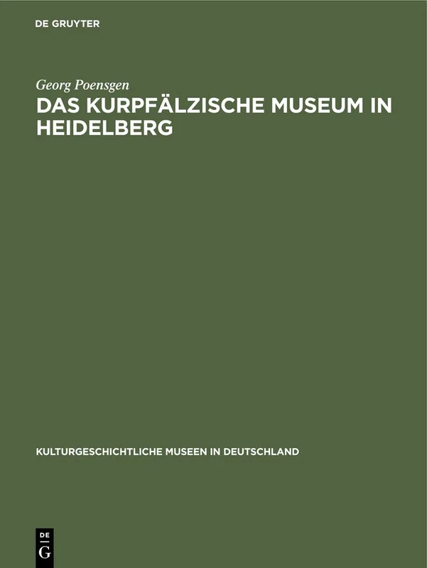 Das Kurpfälzische Museum in Heidelberg: A Study in Ethnographic Semantics: 8 (Kulturgeschichtliche Museen in Deutschland)