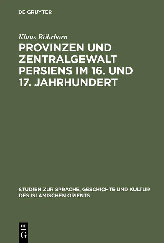 Provinzen und Zentralgewalt Persiens im 16. und 17. Jahrhundert: 2 (Studien Zur Geschichte Und Kultur Des Islamischen Orients)