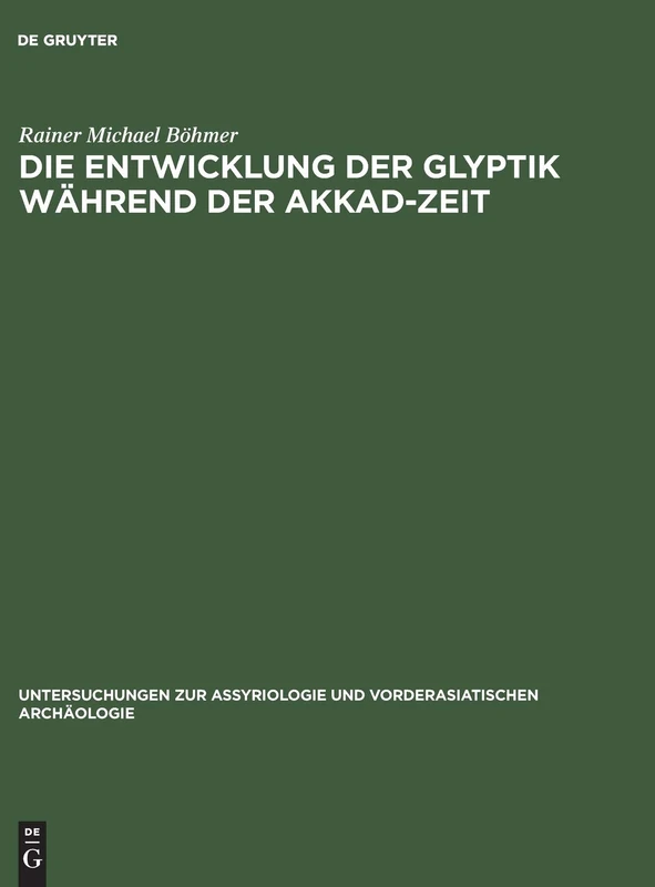 Die Entwicklung der Glyptik während der Akkad-Zeit: 4 (Untersuchungen Zur Assyriologie Und Vorderasiatischen Archaologie, 4)