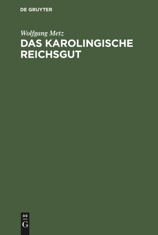 Das karolingische Reichsgut: Eine Verfassungs- Und Verwaltungsgeschichtliche Untersuchung