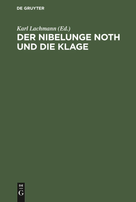 Der Nibelunge Noth und die Klage: Nach Der Ältesten Überlieferung Mit Bezeichnung Des Unechten Und Mit Den Abweichungen Der Gemeinen Lesart