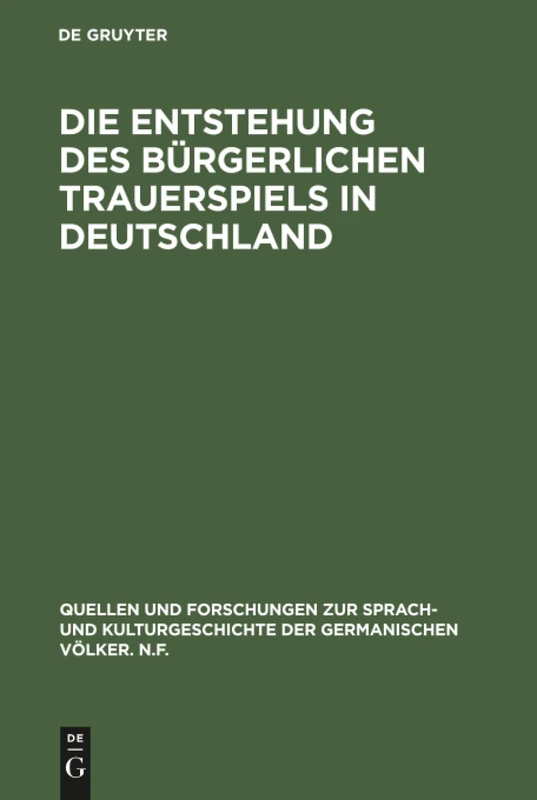 Die Entstehung des bürgerlichen Trauerspiels in Deutschland: 8 (Quellen Und Forschungen Zur Sprach- Und Kulturgeschichte der)