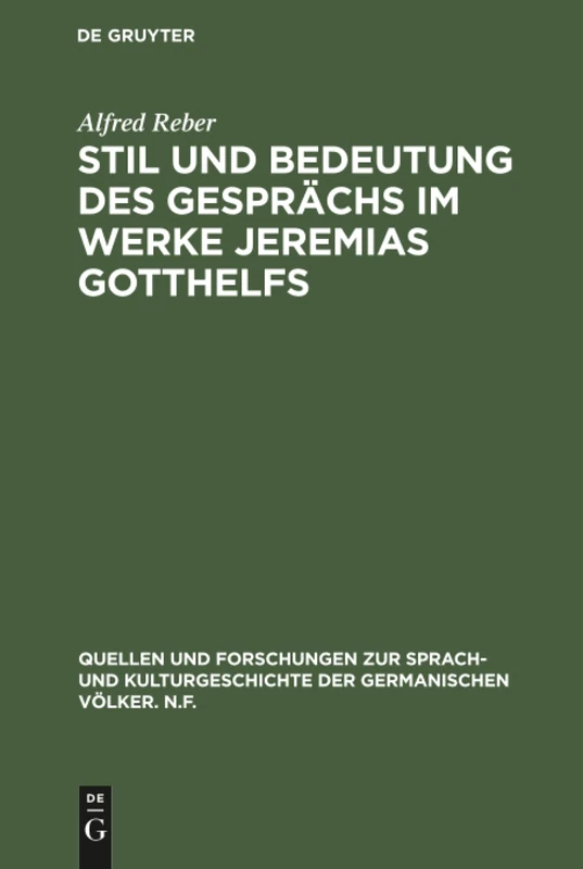 Stil und Bedeutung des Gesprächs im Werke Jeremias Gotthelfs: 20 (Quellen Und Forschungen Zur Sprach- Und Kulturgeschichte der)