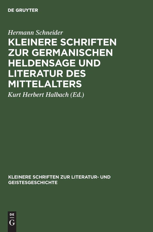 Kleinere Schriften Zur Germanischen Heldensage Und Literatur Des Mittelalters (Kleinere Schriften Zur Literatur- Und Geistesgeschichte)