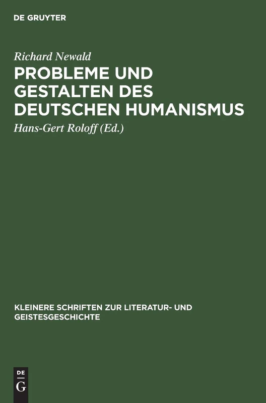 Probleme und Gestalten des deutschen Humanismus: Studien (Kleinere Schriften Zur Literatur- Und Geistesgeschichte)