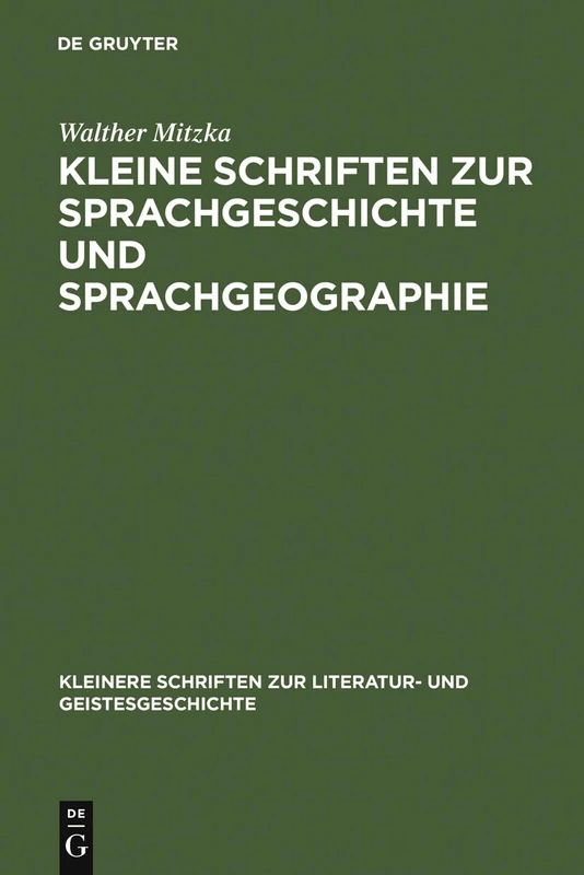 Kleine Schriften zur Sprachgeschichte und Sprachgeographie (Kleinere Schriften Zur Literatur- Und Geistesgeschichte)