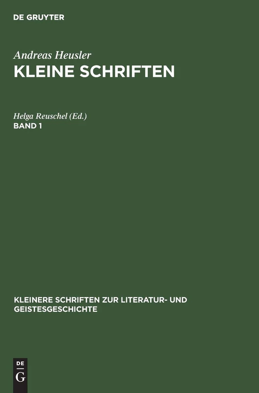 Andreas Heusler: Kleine Schriften. Band 1 (Kleinere Schriften Zur Literatur- Und Geistesgeschichte)