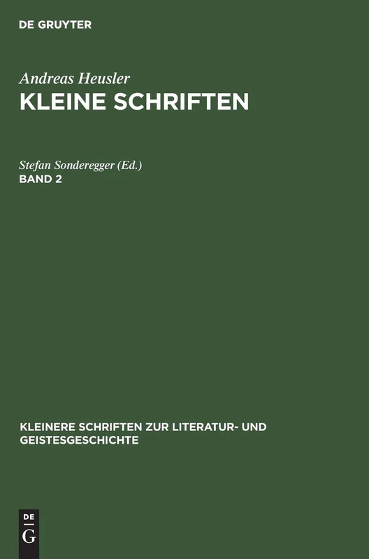 Andreas Heusler: Kleine Schriften. Band 2 (Kleinere Schriften Zur Literatur- Und Geistesgeschichte)