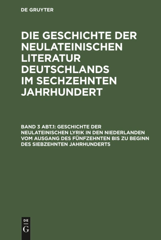 Geschichte der neulateinischen Lyrik in den Niederlanden vom Ausgang des fünfzehnten bis zu Beginn des siebzehnten Jahrhunderts: 3 (Die Geschichte Der ... Deutschlands Im Sechzehnten Jahrhundert)