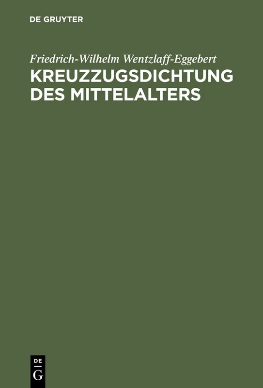 Kreuzzugsdichtung des Mittelalters: Studien Zu Ihrer Geschichtlichen Und Dichterischen Wirklichkeit