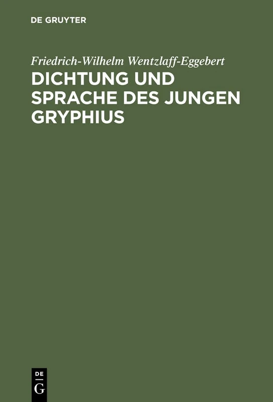 Dichtung und Sprache des jungen Gryphius: Die Überwindung Der Lateinischen Tradition Und Die Entwicklung Zum Deutschen Stil