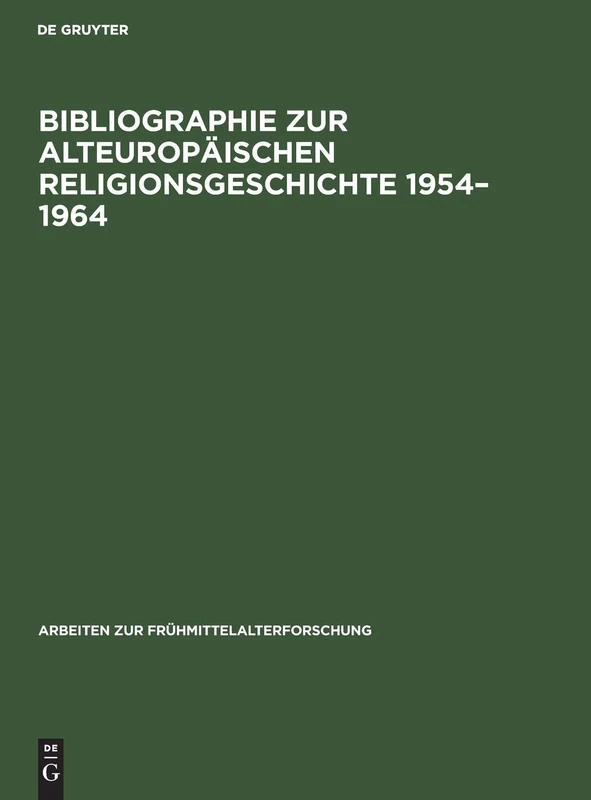 Bibliographie Zur Alteuropäischen Religionsgeschichte 1954-1964: Literatur Zu Den Antiken Rand- Und Nachfolgekulturen Im Aussermediterranen Europa ... 2 (Arbeiten Zur Frühmittelalterforschung)