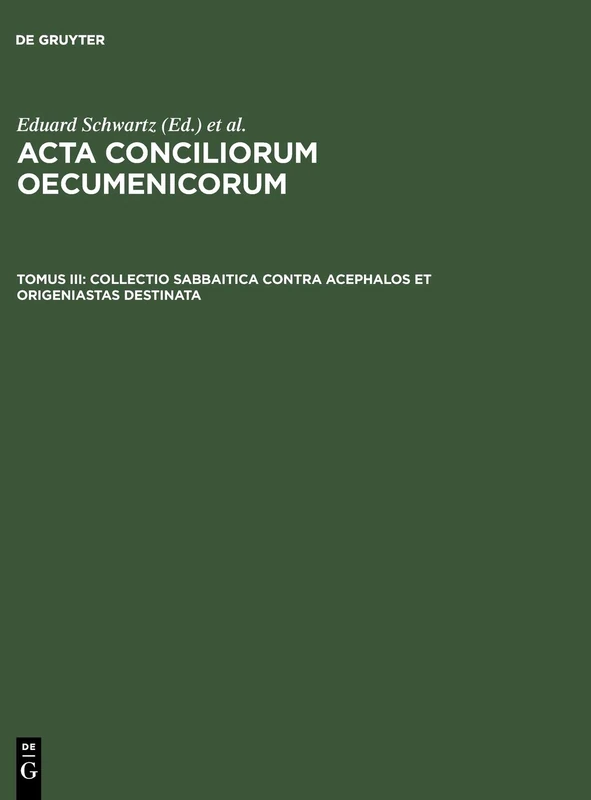 Collectio Sabbaitica Contra Acephalos Et Origeniastas Destinata: Insunt Acta Synodorum Constantinopolitanae Et Hierosolymitanae A. 536
